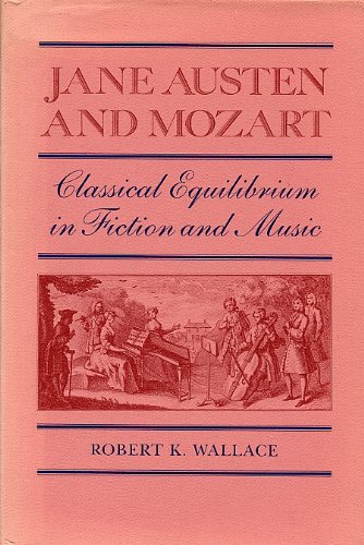 Jane Austen and Mozart: Classical Equilibrium in Fiction and Music (South Atlantic Modern Language A by Robert K. Wallace