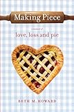 Making Piece: A Memoir of Love, Loss and Pie by 
