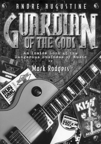 Guardian Of The Gods: An Inside Look at the Dangerous Business of Music by Mark Rodgers