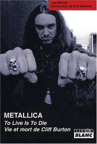 Metallica : To live is to die - Vie et mort de Cliff Burton by Joel McIver