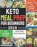 Keto Meal Prep For Beginners 2019: Fast and Easy Recipes For Weight Loss and Healthy Eating and Lose by Dr Emma Walker