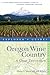 Explorer's Guide Oregon Wine Country: A Great Destination (second Edition) (Explorer's Great Destina by Sherry L. Moore, Jeff Welsch