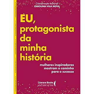 Livro Eu, protagonista da minha história: mulheres inspiradoras mostram o caminho para o sucesso