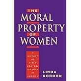 The Moral Property of Women: A History of Birth Control Politics in America