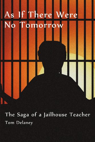 As If There Were No Tomorrow: The Saga of a Jailhouse Teacher