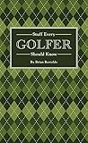 Stuff Every Golfer Should Know (Stuff You Should Know) by Brian Bertoldo