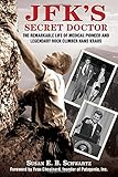 JFK's Secret Doctor: The Remarkable Life of Medical Pioneer and Legendary Rock Climber Hans Kraus