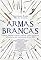 Livro Armas Brancas: Lanças, espadas, maças e flechas – como lutar sem pólvora da pré-história ao século XXI