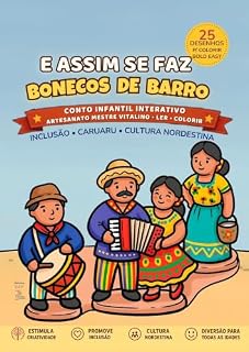Livro E Assim Se Faz Bonecos de Barro: Um Conto Infantil Interativo Inspirado em Mestre Vitalino, Caruaru, e a Cultura Nordestina (Tradições Culturais e Inclusivas)