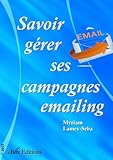 Savoir gérer ses campagnes emailing (French Edition) by Myriam Lamey-Seba