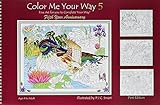 Color Me Your Way 5 Coloring Book Fine Art For You to Complete Your Way