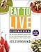 Eat to Live Cookbook: 200 Delicious Nutrient-Rich Recipes for Fast and Sustained Weight Loss, Reversing Disease, and Lifelong Health by Joel Fuhrman M.D.