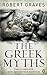 The Greek Myths: The Complete And Definitive Edition