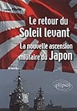 Le retour du Soleil levant : La nouvelle ascension militaire du Japon by 