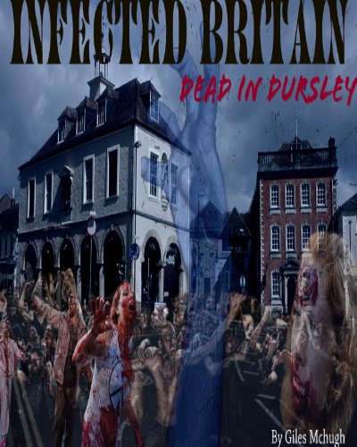 Dead In Dursley (Infected Britain Book 1)