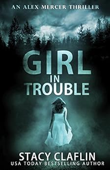 Girl in Trouble (An Alex Mercer Thriller Book 1) by [Claflin, Stacy]