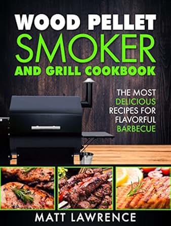 Wood Pellet Smoker and Grill Cookbook: The Most Delicious ...