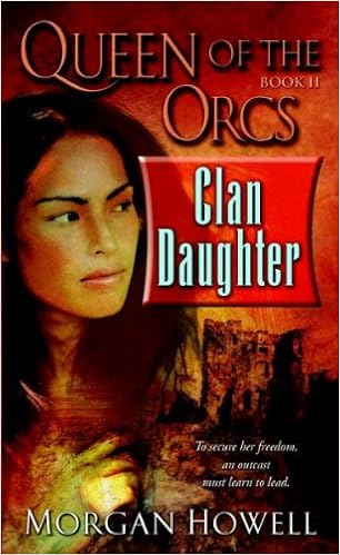 Clan Daughter Queen Of The Orcs 2 Morgan Howell 9780345496515 Amazon Com Books