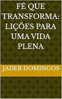 Livro Fé que Transforma: Lições para Uma Vida Plena