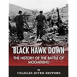 Black Hawk Down: The History of the Battle of Mogadishu
