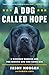 A Dog Called Hope: A Wounded Warrior and the Service Dog Who Saved Him by Jason Morgan, Damien Lewis