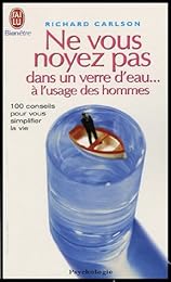 Ne vous noyez pas dans un verre d'eau, à l'usage des hommes