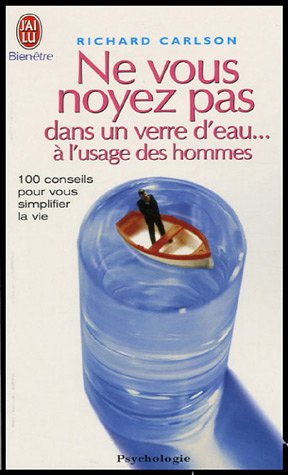 Ne vous noyez pas dans un verre d'eau, à l'usage des hommes