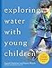 Exploring Water with Young Children (The Young Scientist Series)