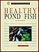 Healthy Pond Fish: A Complete Authoritative Guide by 