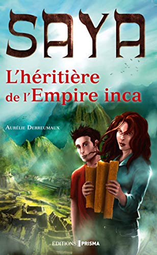 Saya l'héritière de l'empire Inca (French Edition) by Aurelie Derreumaux