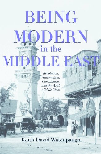 Being Modern in the Middle East: Revolution, Nationalism,...