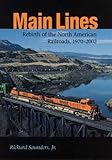 Image de Main Lines: Rebirth of the North American Railroads, 1970-2002 (Railroads in America)