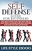 Self Defense: The SELF DEFENSE Guide For Beginners -The Most Effective Tips And Tricks You Need To Know For Self Defense And Stay Secure Anywhere!: (self ... defense training, self defense for women)