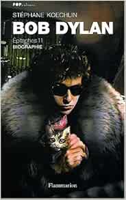 Bob Dylan Epitaphes 11 Biographies Et Memoires French Edition Koechlin Stephane 9782080685070 Amazon Com Books