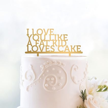 Buy Engrave I Love You Like A Fat Kid Loves Cake Funny Acrylic