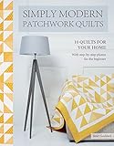 Simply Modern Patchwork Quilts: 10 stunning step-by-step projects by Janet Goddard