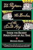 The Professor, the Banker, and the Suicide King: Inside the Richest Poker Game of All Time cover