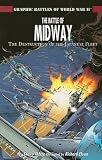 The Battle of Midway: The Destruction of the Japanese Fleet (Graphic Battles of World War II) by 