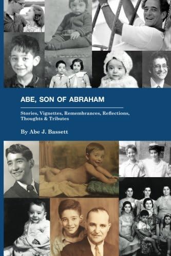 Abe, Son of Abraham: Stories, Vignettes, Remembrances, Reflections Thoughts & Tributes