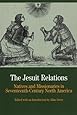 The Jesuit Relations: Natives and Missionaries in Seventeenth-Century North America (The Bedford Series in History and Culture)
