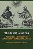 The Jesuit Relations: Natives and Missionaries in Seventeenth-Century North America (The Bedford Series in History and Culture)
