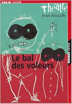 Le Bal des voleurs, by Jean Anouilh Le Bal des voleurs, by Jean Anouilh