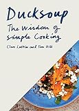 Ducksoup: The Wisdom of Simple Cooking Ducksoup: The Wisdom of Simple Cooking