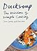 Ducksoup: The Wisdom of Simple Cooking (Simple Dinners, Easy Recipes, Cookbooks for Beginners) by Clare Lattin, Tom Hill