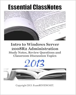 Essential Classnotes Intro To Windows Server 2008r2 Administration Study Notes Review Questions And Classroom Discussion Topics 2013 Examreview 9781482750751 Amazon Com Books