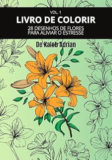 Livro LIVRO DE COLORIR: 28 DESENHOS DE FLORES PARA ALIVIAR O ESTRESSE (Livros De Colorir Com Flores 1)