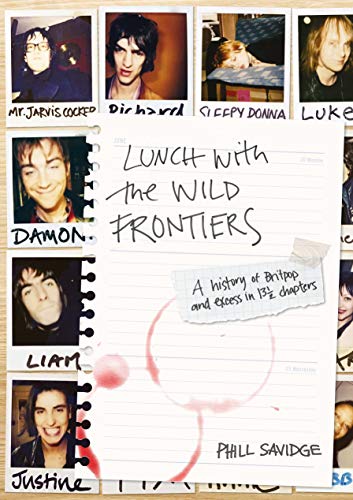 Lunch With The Wild Frontiers: A History of Britpop and Excess in 13½ Chapters