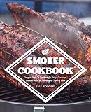 Smoker Cookbook: Complete How-To Cookbook for Unique Barbecue, Ultimate Guide for Smoking All Types Smoker Cookbook: Complete How-To Cookbook for Unique Barbecue, Ultimate Guide for Smoking All Types