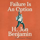 Failure Is an Option: An Attempted Memoir by H. Jon Benjamin, Penguin Audio