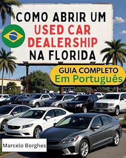 Livro Como abrir um Used CAR DEALERSHIP na Flórida: Guia Passo a Passo para Novos Revendedores Brasileiros